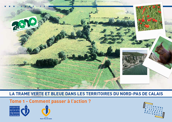 La Trame verte et bleue dans les territoires du Nord - Pas de Calais. Tome 1 : comment passer à l'action ?